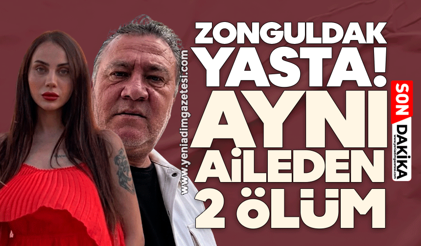 Zonguldak yasta! Aynı aileden iki ölüm...
