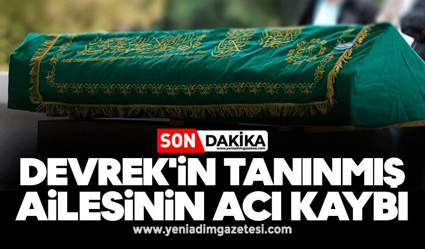 Devrek'in tanınmış ailesinin acı kaybı