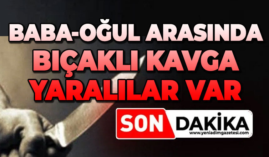 Baba oğul arasında bıçaklı kavga: Çok sayıda yaralı var