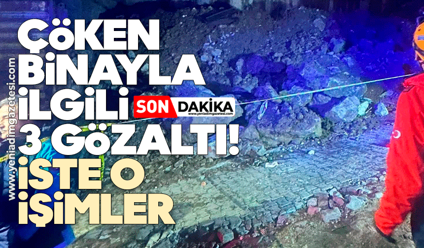 Çöken binayla ilgili 3 gözaltı! İşte o isimler