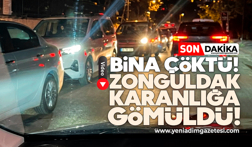Bina çöktü, Zonguldak karanlığa gömüldü
