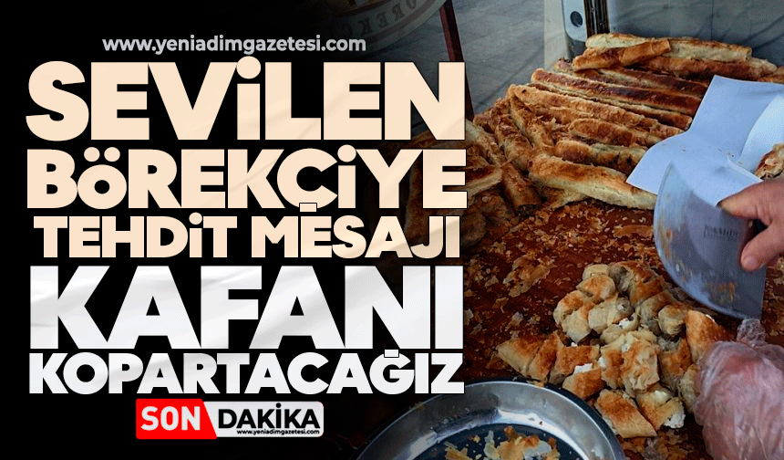 Sevilen börekçiye tehdit mesajı: Kafanı kopartacağız