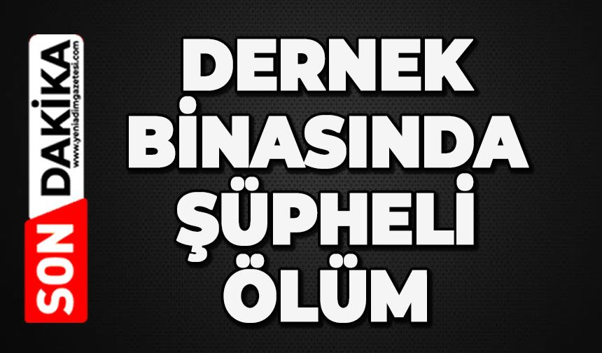 Dernek binasında şüpheli ölüm