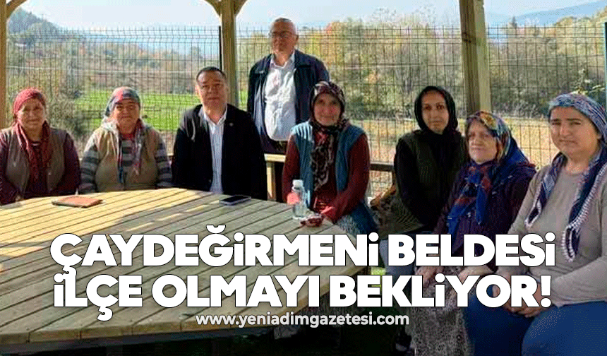 Çaydeğirmeni beldesi ilçe olmayı bekliyor!