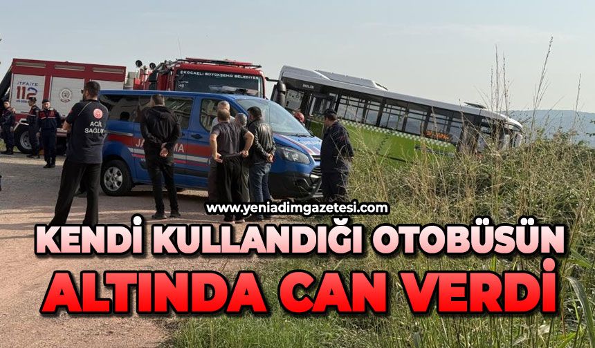 Kendi kullandığı otobüsün altında kaldı