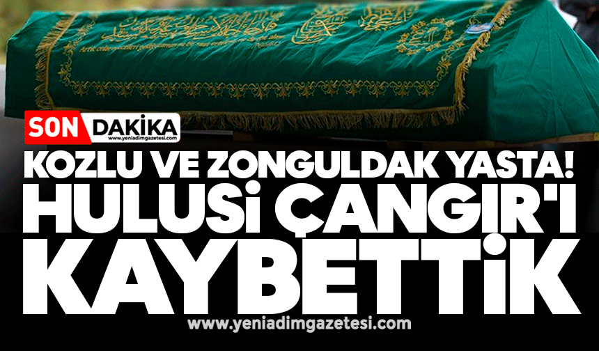 Kozlu ve Zonguldak yasta: Hulusi Çangır'ı kaybettik