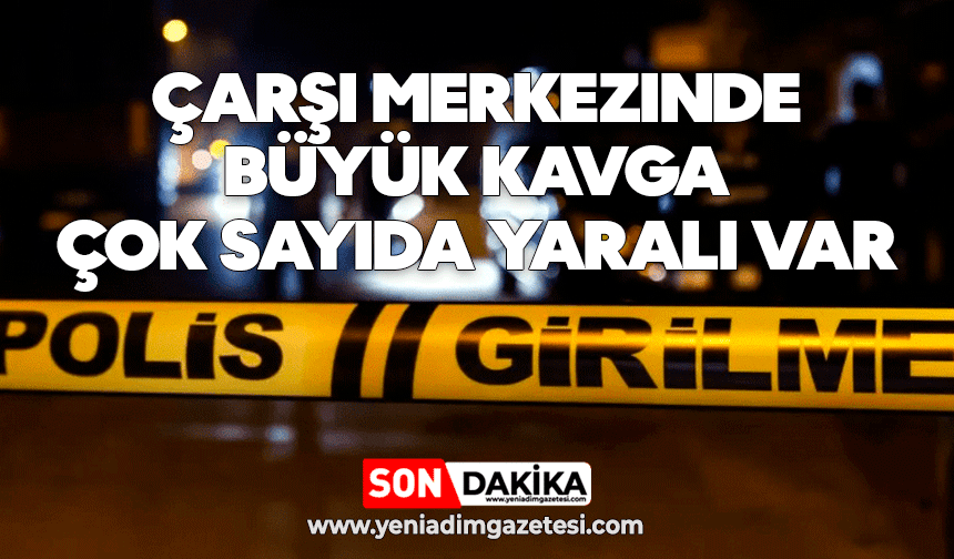 Çarşı merkezinde büyük kavga: Çok sayıda yaralı var