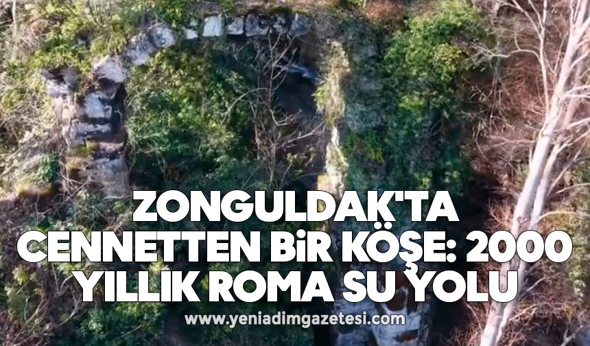 Zonguldak'ta Cennetten Bir Köşe: 2000 Yıllık Roma Su Yolu