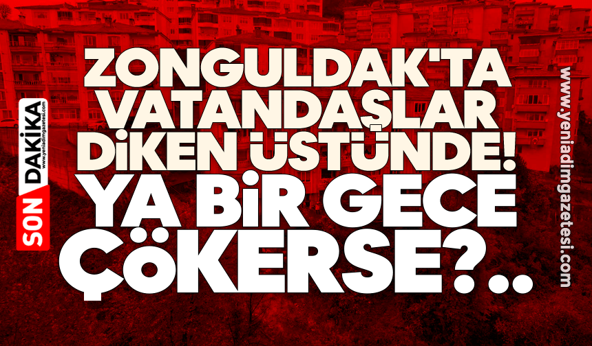 Zonguldak'ta vatandaşlar diken üstünde! Ya bir gece çökerse?
