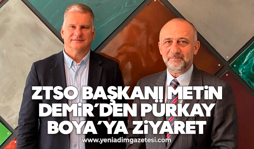 ZTSO Başkanı Metin Demir’den Pürkay Boya’ya ziyaret