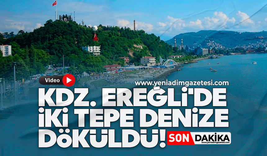 Kdz. Ereğli'de iki tepe denize döküldü!
