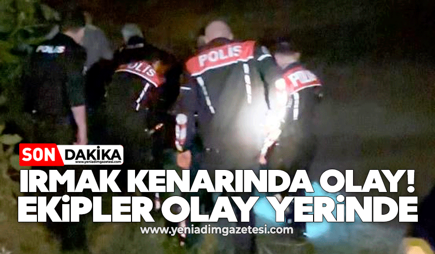 Irmak kenarında olay! Ekipler olay yerinde