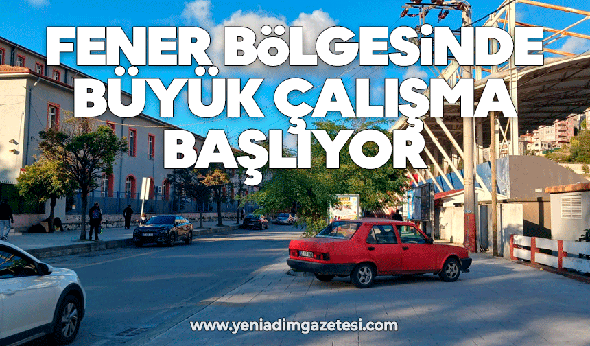 Fener bölgesinde büyük çalışma başlıyor