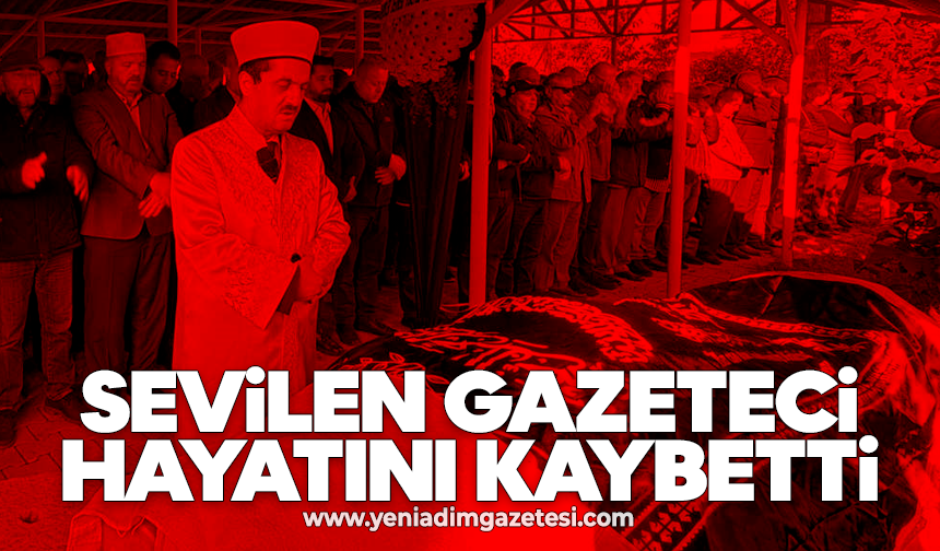 Sevilen gazeteci hayatını kaybetti