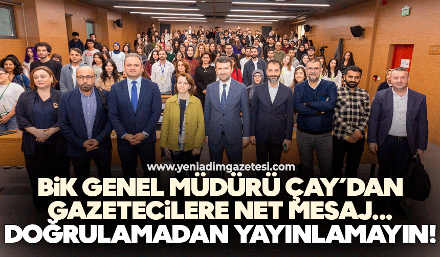 BİK Genel Müdürü Çay’dan gazetecilere net mesaj: Doğrulamadan yayınlamayın!