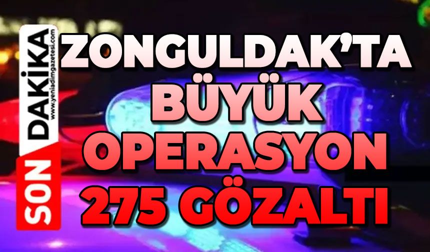 Zonguldak'ta büyük operasyon: 275 gözaltı