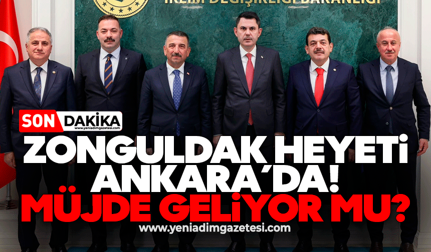 Zonguldak heyeti Ankara’da! Müjde geliyor mu?