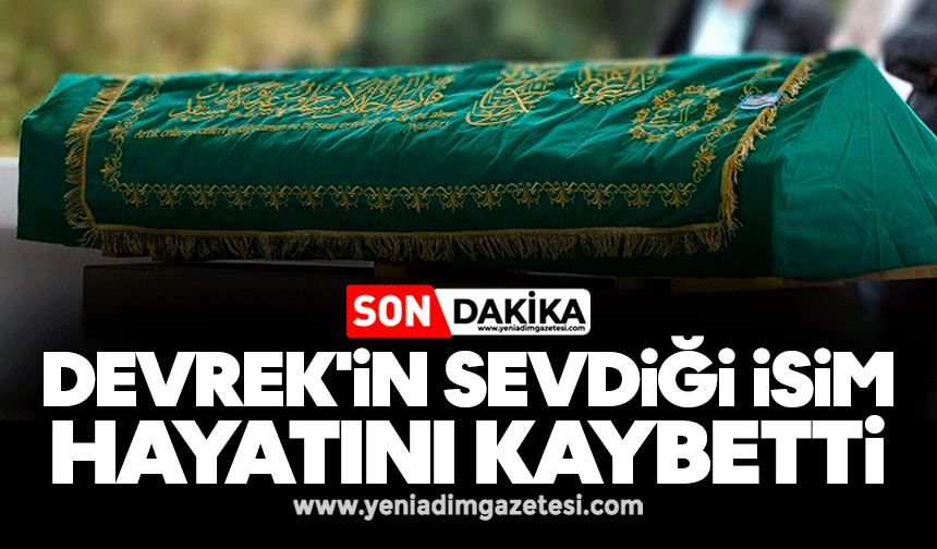 Devrek'in sevdiği isim hayatını kaybetti