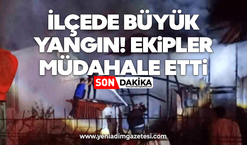 İlçede büyük yangın! Ekipler müdahale etti