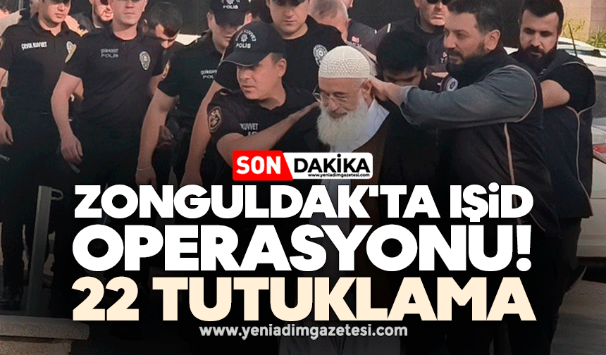 Zonguldak'ta IŞİD operasyonu! 22 tutuklama