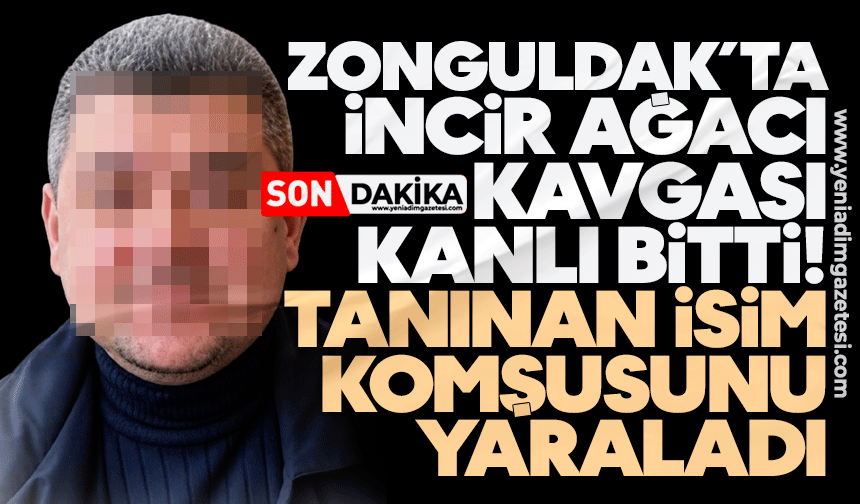Zonguldak’ta incir ağacı kavgası kanlı bitti! Tanınan isim komşusunu yaraladı