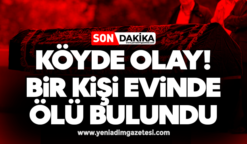 Köyde olay: Bir kişi evinde ölü bulundu