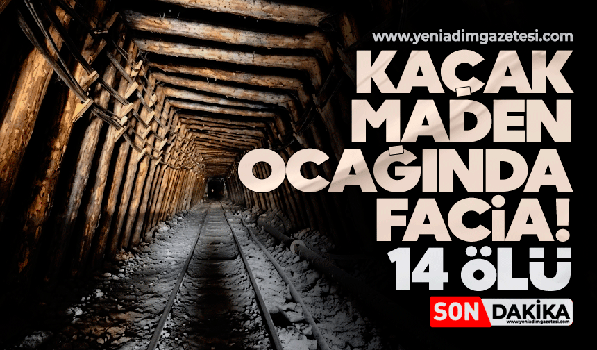 Kaçak maden ocağında facia! 14 ölü
