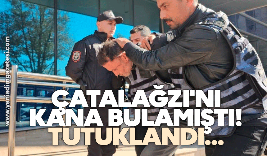 Çatalağzı'nı kana bulamıştı! Tutuklandı