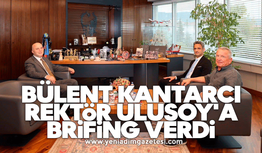Bülent Kantarcı Rektör Ulusoy'a brifing verdi