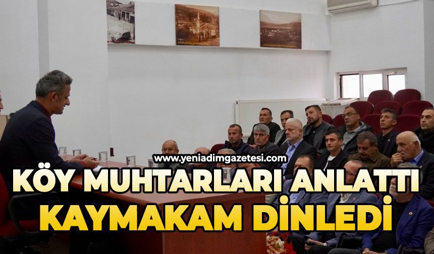 Köy muhtarları anlattı, kaymakam dinledi