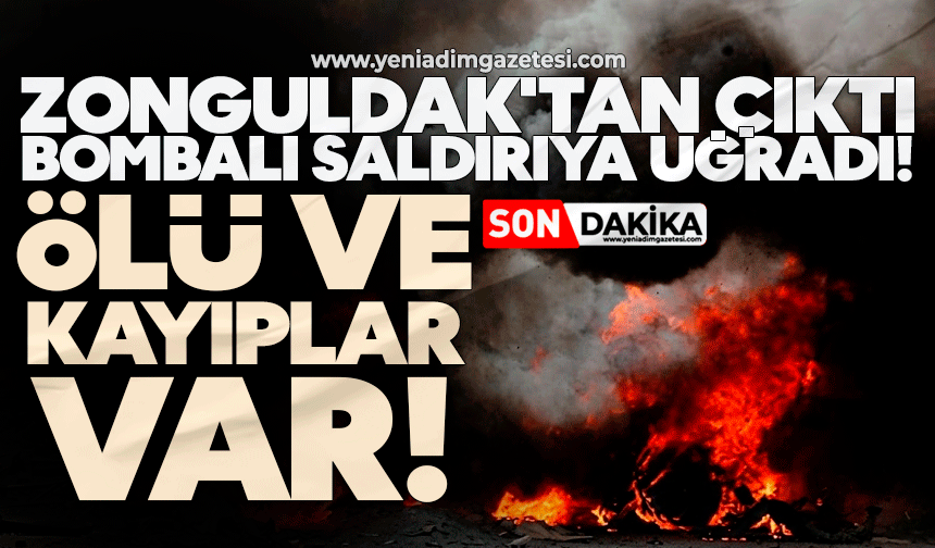 Zonguldak'tan çıktı, bombalı saldırıya uğradı! Ölü ve kayıplar var
