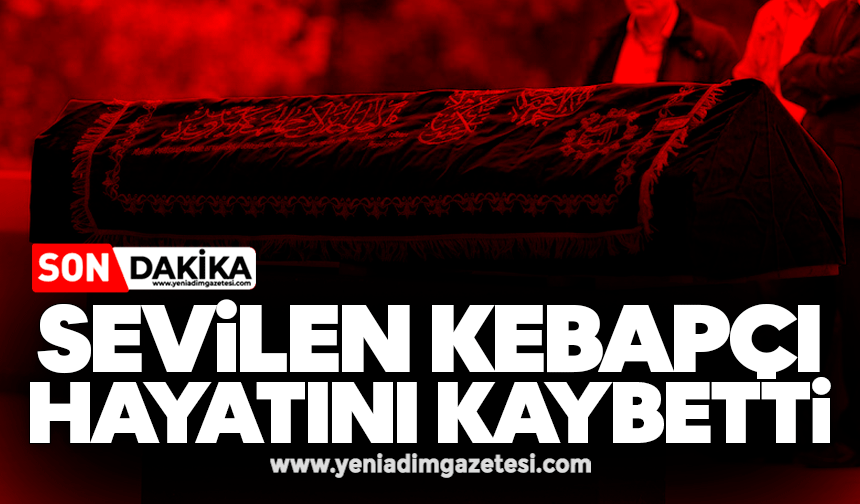 Sevilen kebapçı hayatını kaybetti