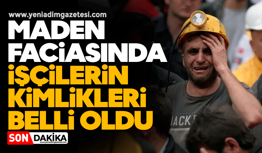 Göçük faciasında işçilerin kimlikleri belli oldu