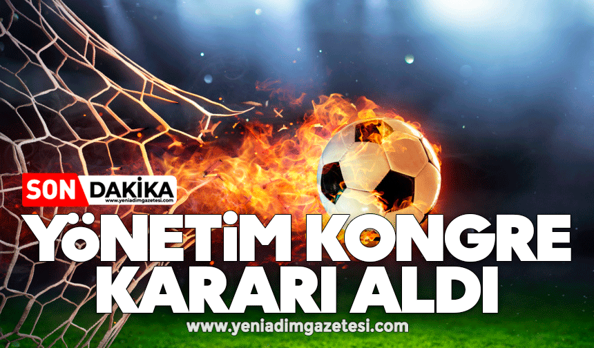 Yönetim kongre kararı aldı