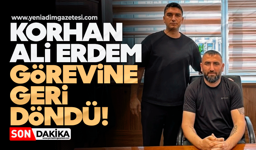 Korhan Ali Erdem görevine geri döndü!