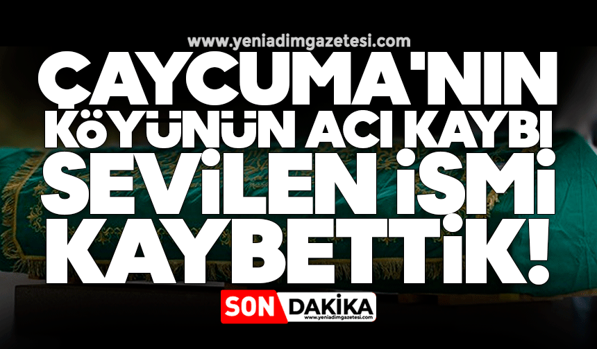 Çaycuma'nın köyünün acı kaybı: Sevilen ismi kaybettik