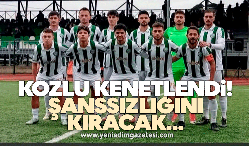 Kozlu kenetlendi: Şanssızlığını kıracak