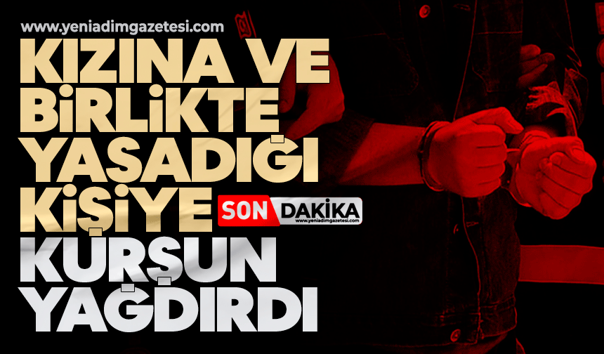 Kızına ve birlikte yaşadığı kişiye kurşun yağdırdı