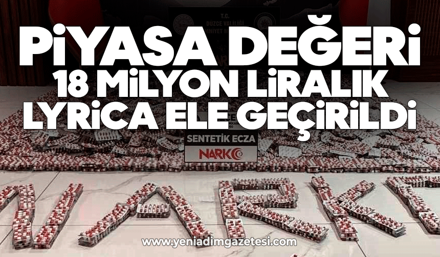 Piyasa değeri 18 milyon liralık Lyrica ele geçirildi