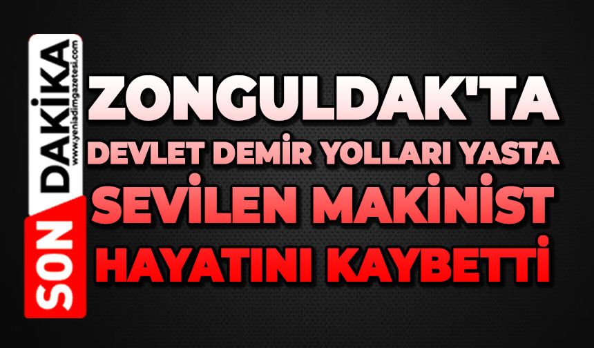 Zonguldak'ta Devlet Demir Yolları yasta: Sevilen makinist hayatını kaybetti