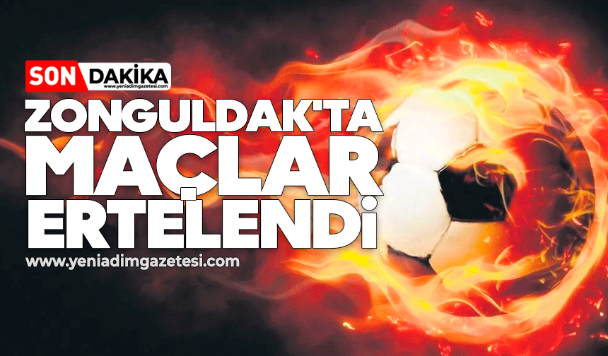Zonguldak'ta maçlar ertelendi
