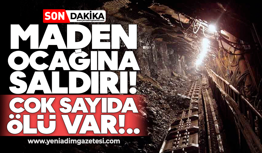 Maden ocağına saldırı: Çok sayıda ölü var
