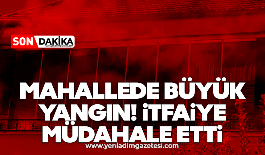 Mahallede büyük yangın! İtfaiye müdahale etti