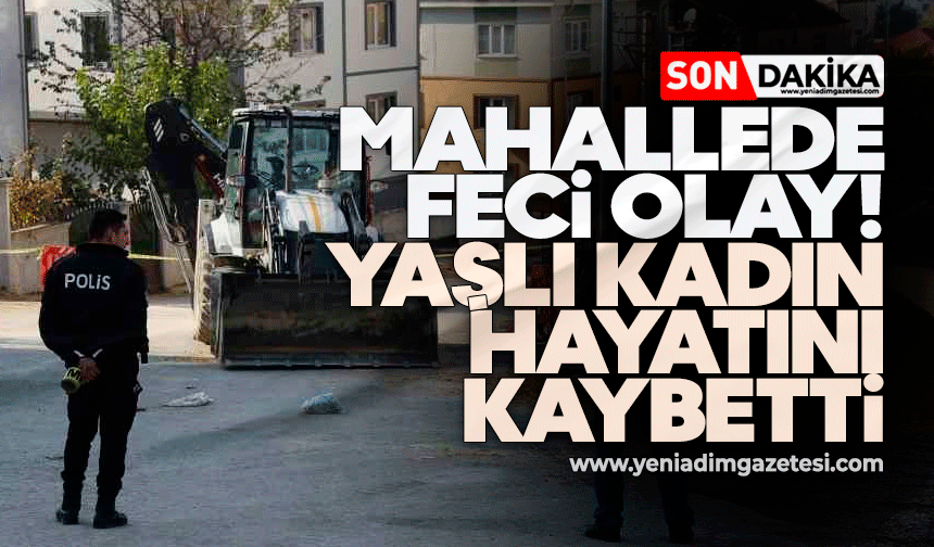 Mahallede feci olay: Yaşlı kadın hayatını kaybetti