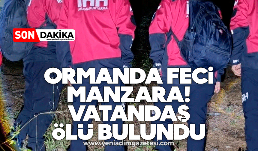 Ormanda feci manzara! Vatandaş ölü bulundu
