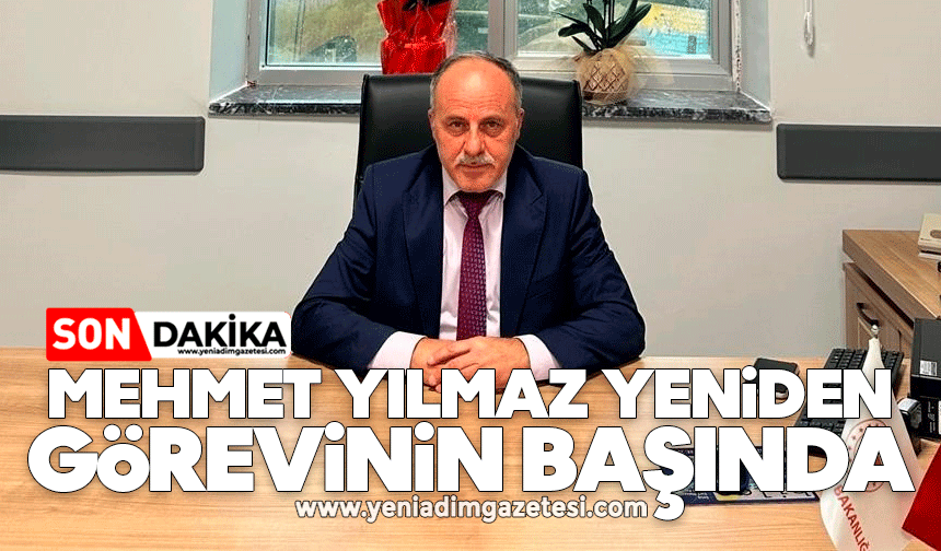 Mehmet Yılmaz yeniden görevinin başında