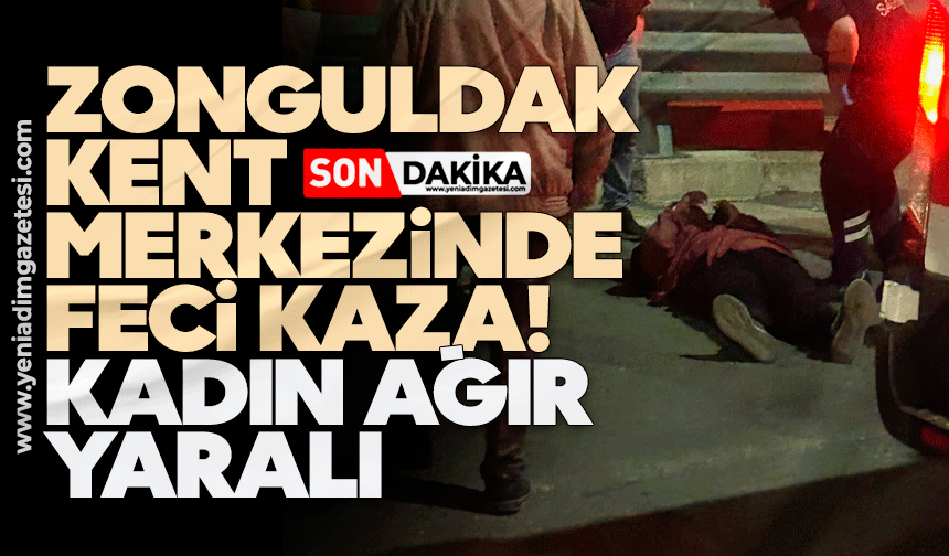 Zonguldak kent merkezinde feci kaza! Kadın ağır yaralı