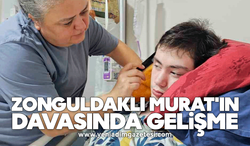Zonguldaklı Murat'ın davasında gelişme