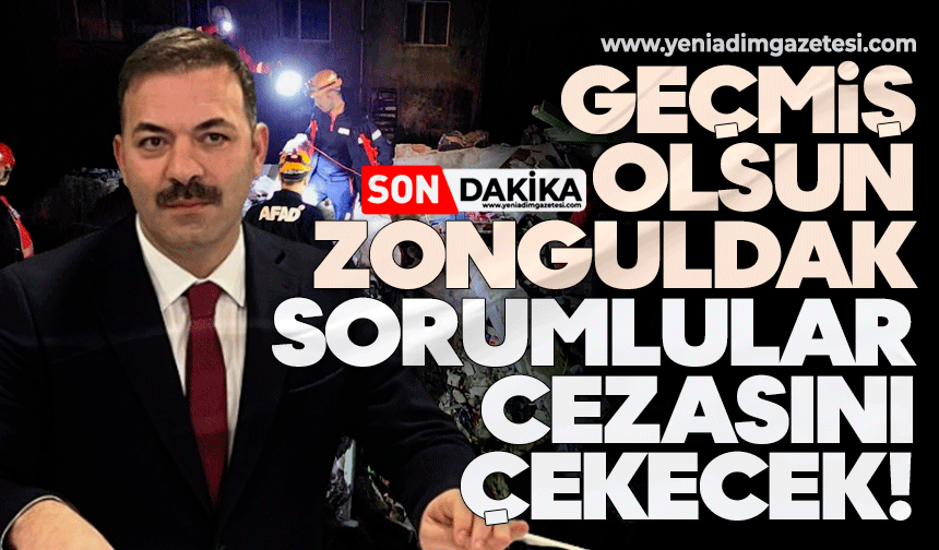 Geçmiş olsun Zonguldak: Sorumlular cezasını çekecek!