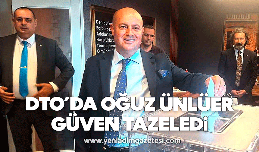DTO’da Oğuz Ünlüer güven tazeledi
